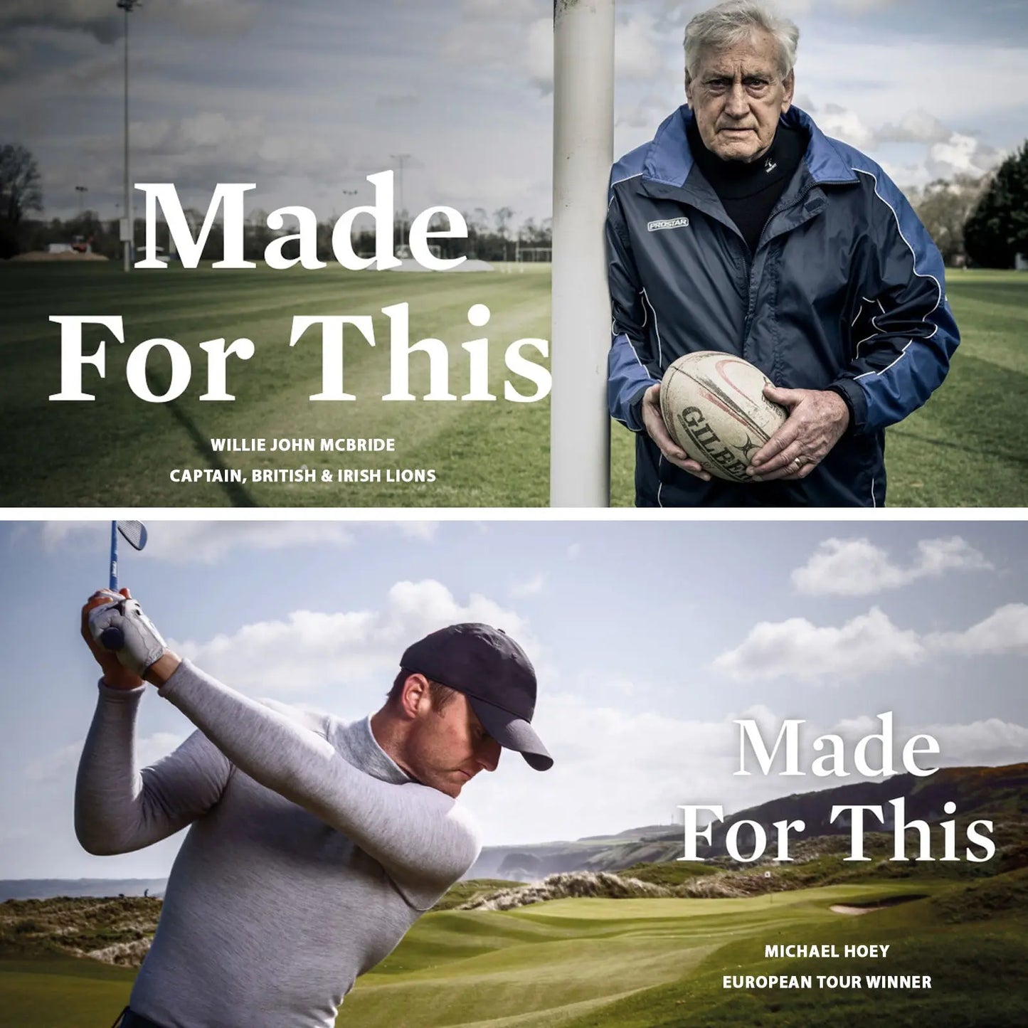 "An older man stands on a rugby pitch holding a rugby ball beside a goalpost against a cloudy sky while a younger man swings a golf club on a green landscape under blue skies. Made For This WILLIE JOHN MCBRIDE CAPTAIN BRITISH & IRISH LIONS Made For This MICHAEL HOEY EUROPEAN TOUR WINNER"