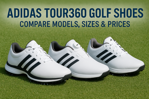 Adidas Tour360 Golf Shoes: Compare Models, Sizes & Prices