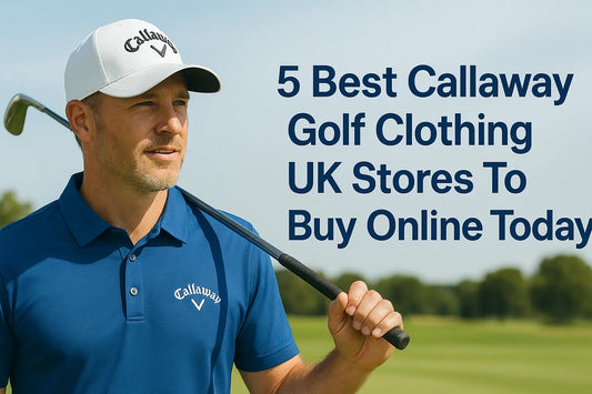 5 Best Callaway Golf Clothing UK Stores To Buy Online Today