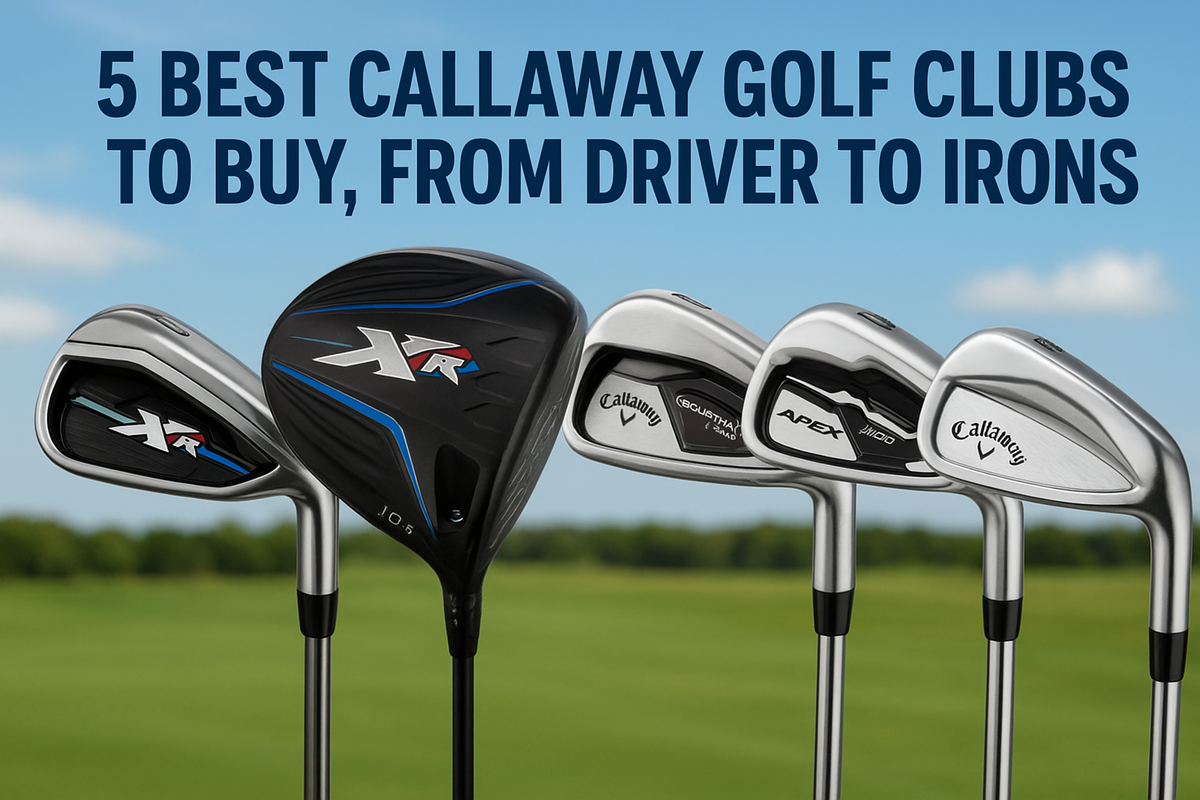 5 Best Callaway Golf Clubs to Buy, from Driver to Irons