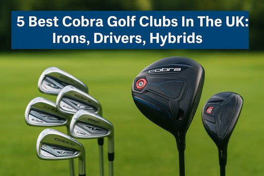 5 Best Cobra Golf Clubs In The UK: Irons, Drivers, Hybrids