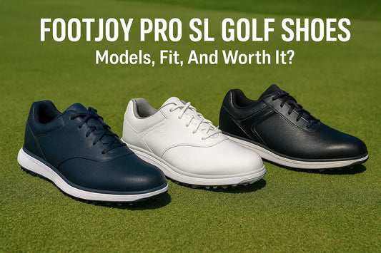 FootJoy Pro SL Golf Shoes: Models, Fit, And Worth It?