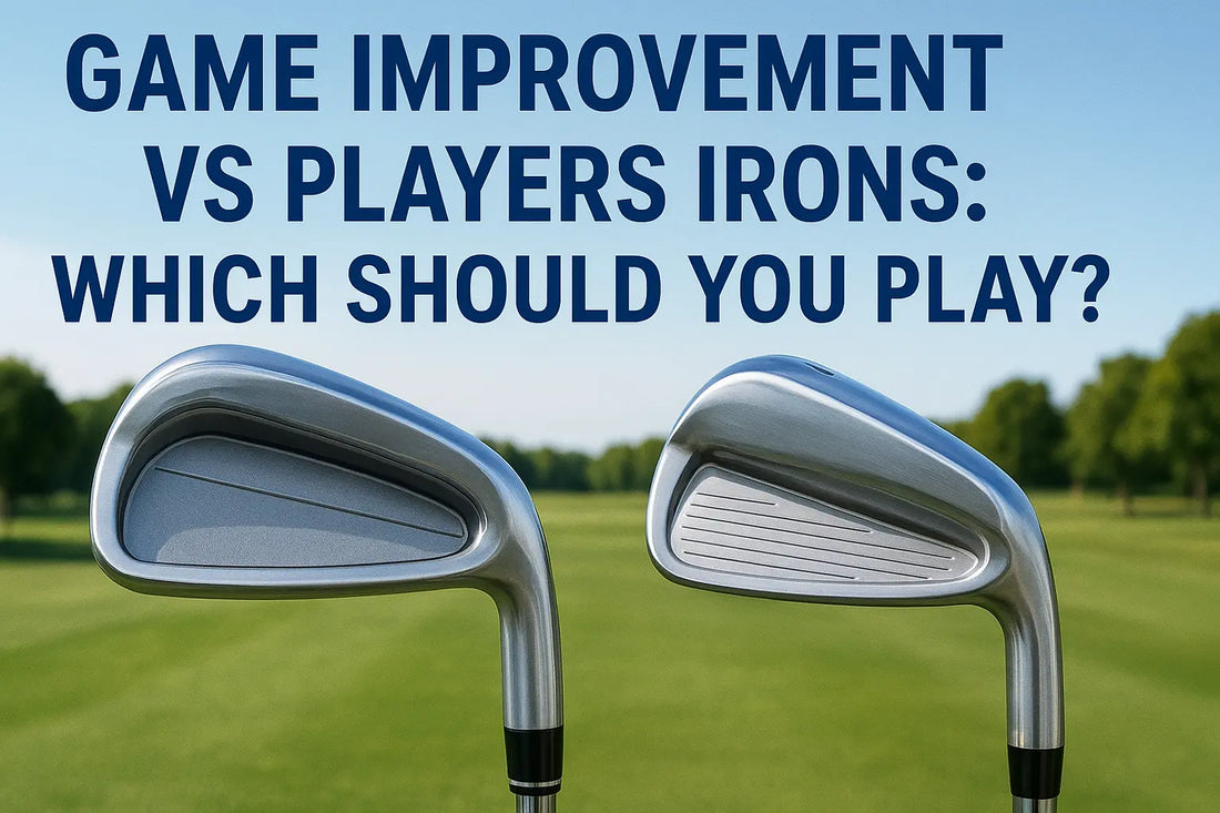 Game Improvement Vs Players Irons: Which Should You Play?