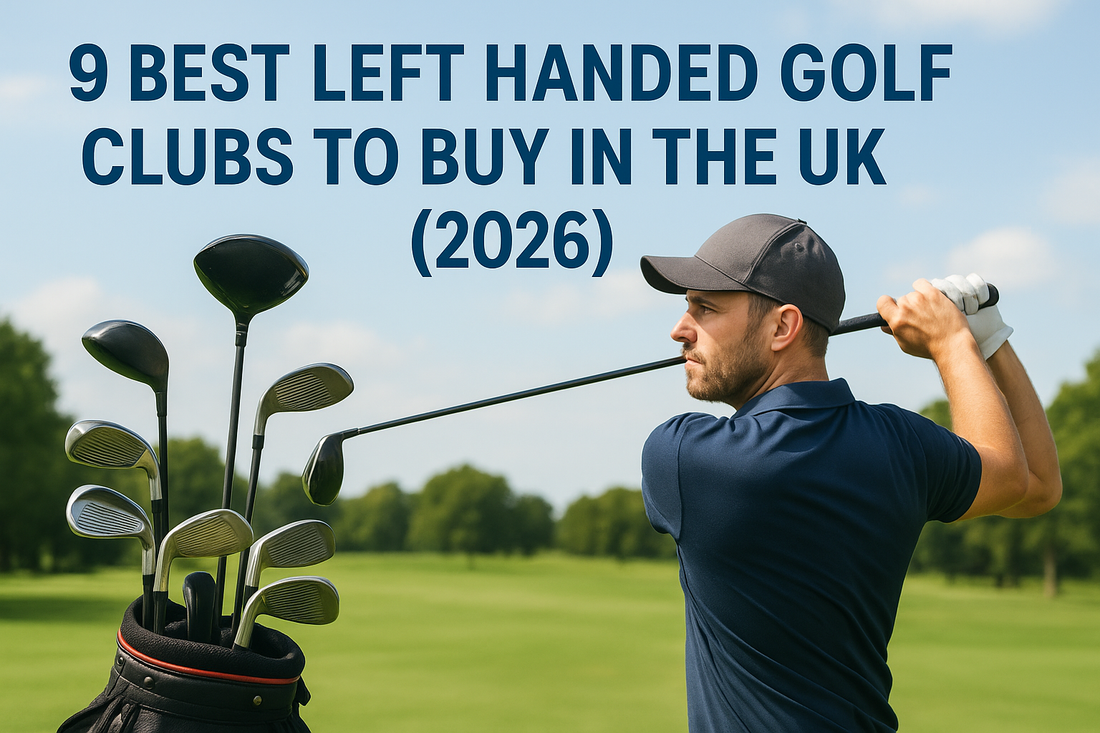 9 Best Left Handed Golf Clubs to Buy in the UK (2026)