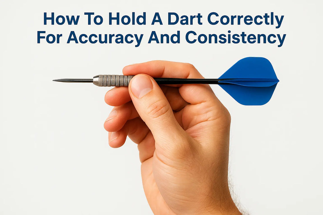 How To Hold A Dart Correctly For Accuracy And Consistency