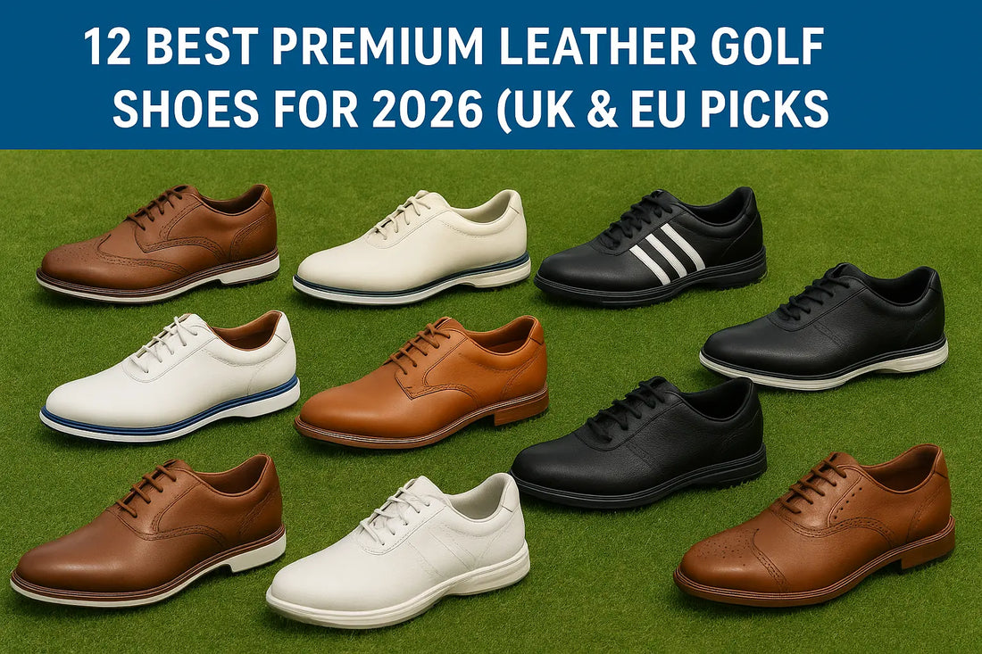 12 Best Premium Leather Golf Shoes for 2026 (UK & EU Picks)